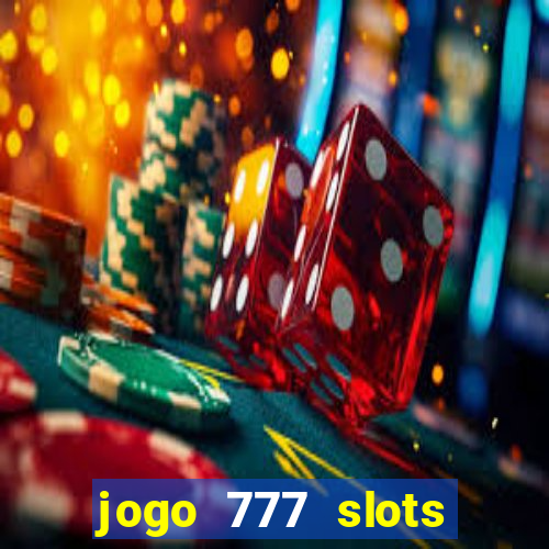 jogo 777 slots paga mesmo